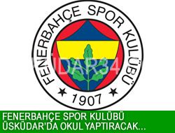 Fenerbahe skdar'da okul yaptracak!