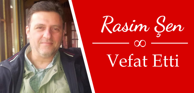 Rasim �en vefat etti