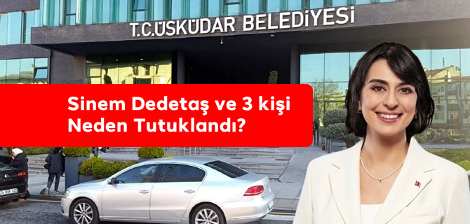 Sinem Dedetaş ve 3 kişi Neden Tutuklandı?